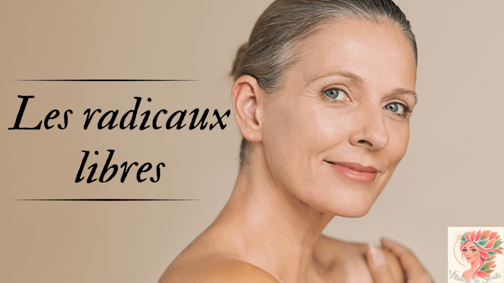 Les radicaux libres chez la femme